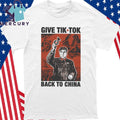 Give TikTok Back To China Shirt