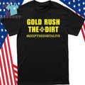 Gold Rush The Dirt Keep Gold Rush Alive Shirt