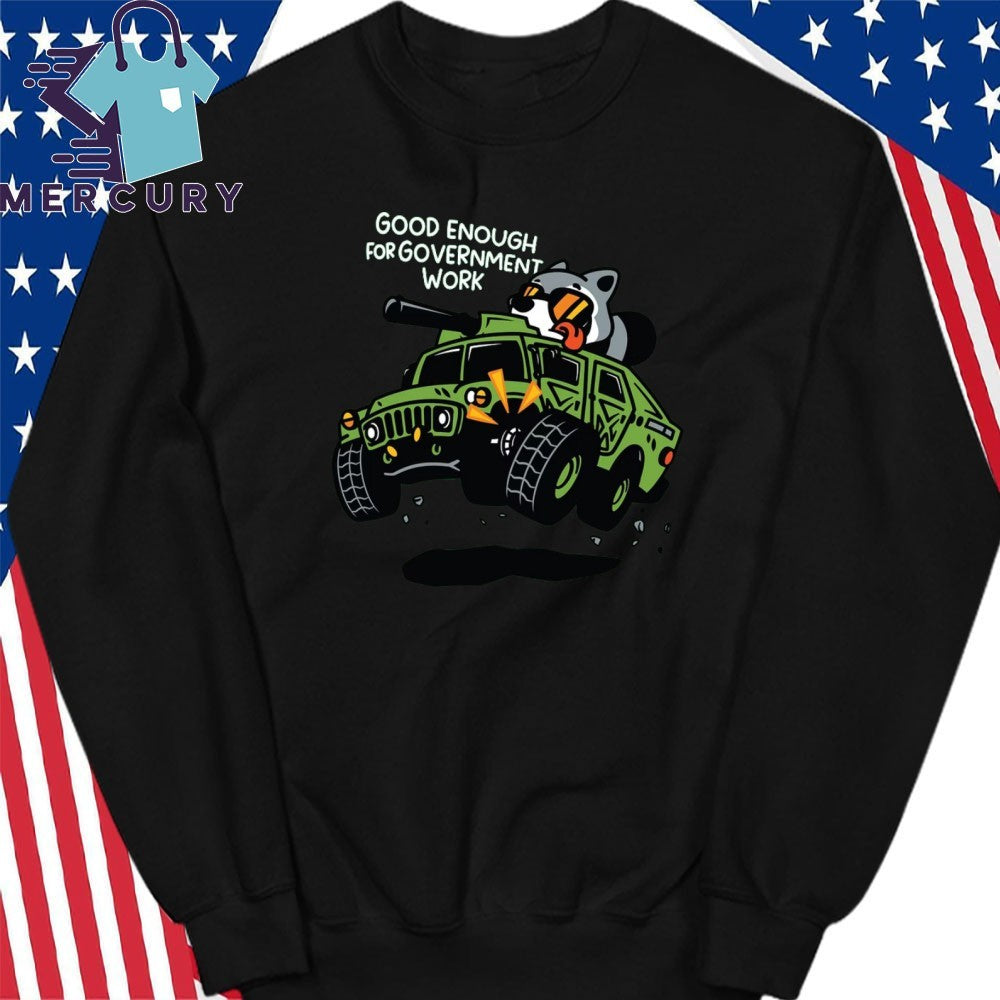 Good Enough To Government Work Shirt