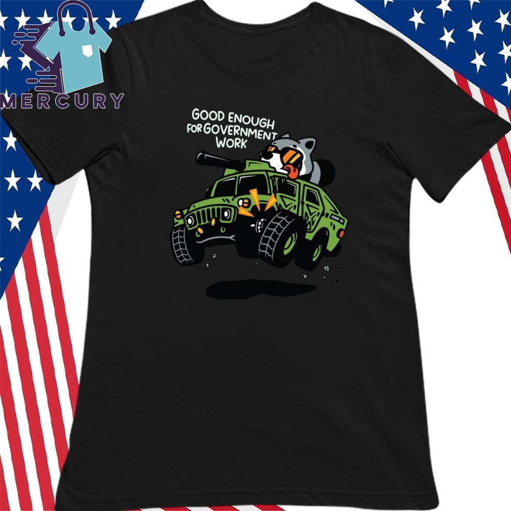 Good Enough To Government Work Shirt