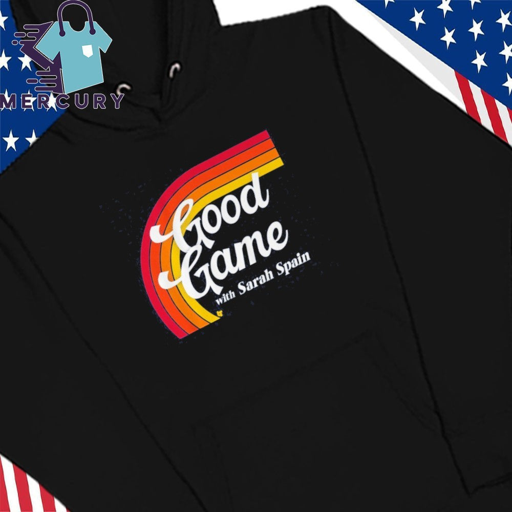 Good Game With Sarah Spain Shirt