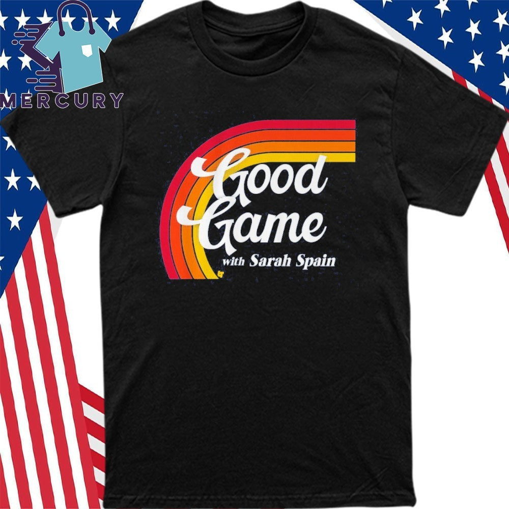 Good Game With Sarah Spain Shirt