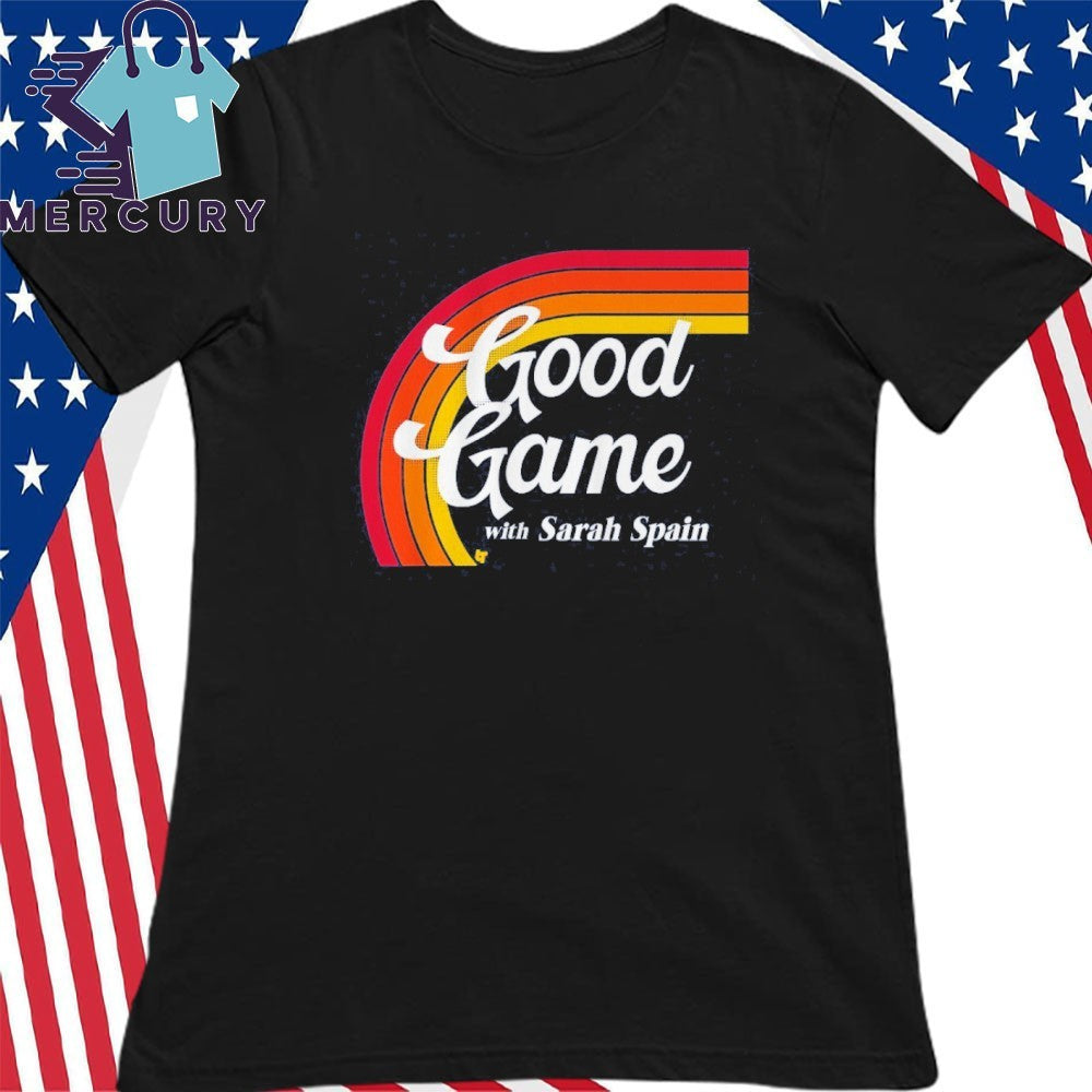 Good Game With Sarah Spain Shirt