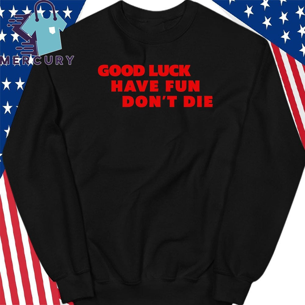Good Luck Have Fun Dont Die 2026 Shirt
