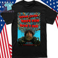Good Luck Have Fun Dont Die Poster Shirt