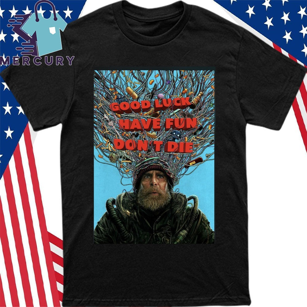 Good Luck Have Fun Don’t Die Shirt