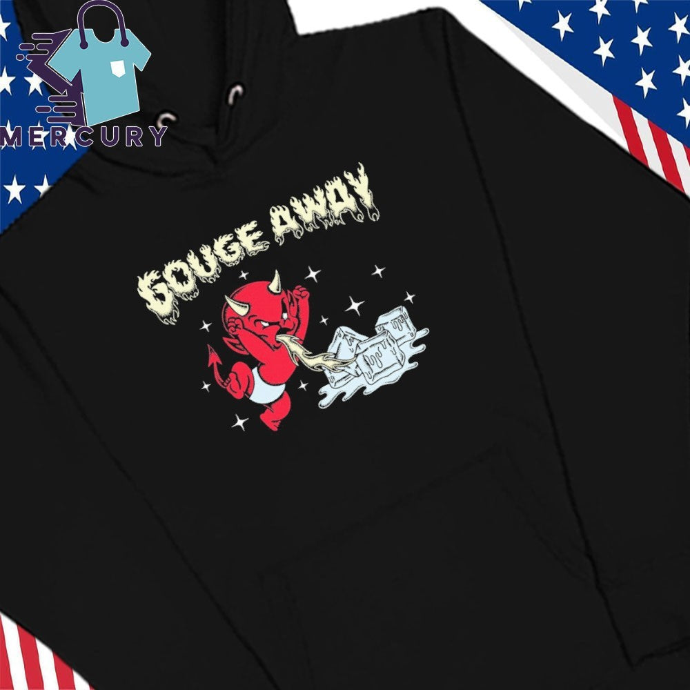 Gouge Away Hot Stuff Shirt