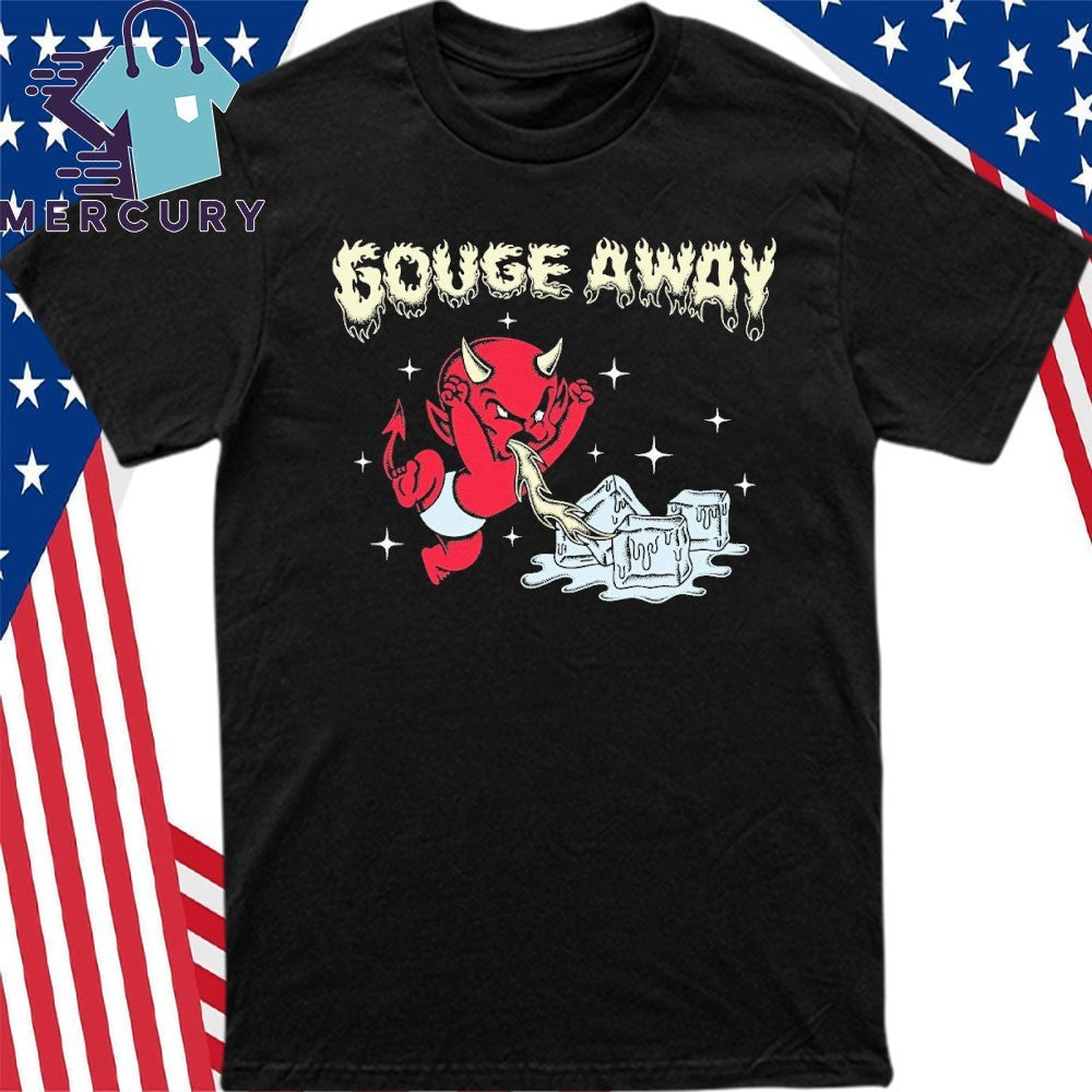 Gouge Away Hot Stuff Shirt