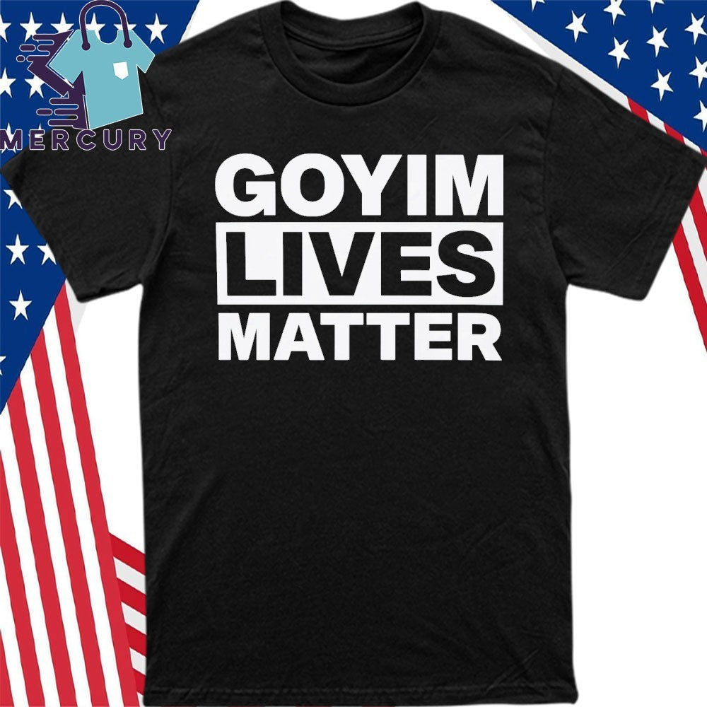 Goyim Lives Matter Shirt