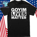 Goyim Lives Matter Shirt