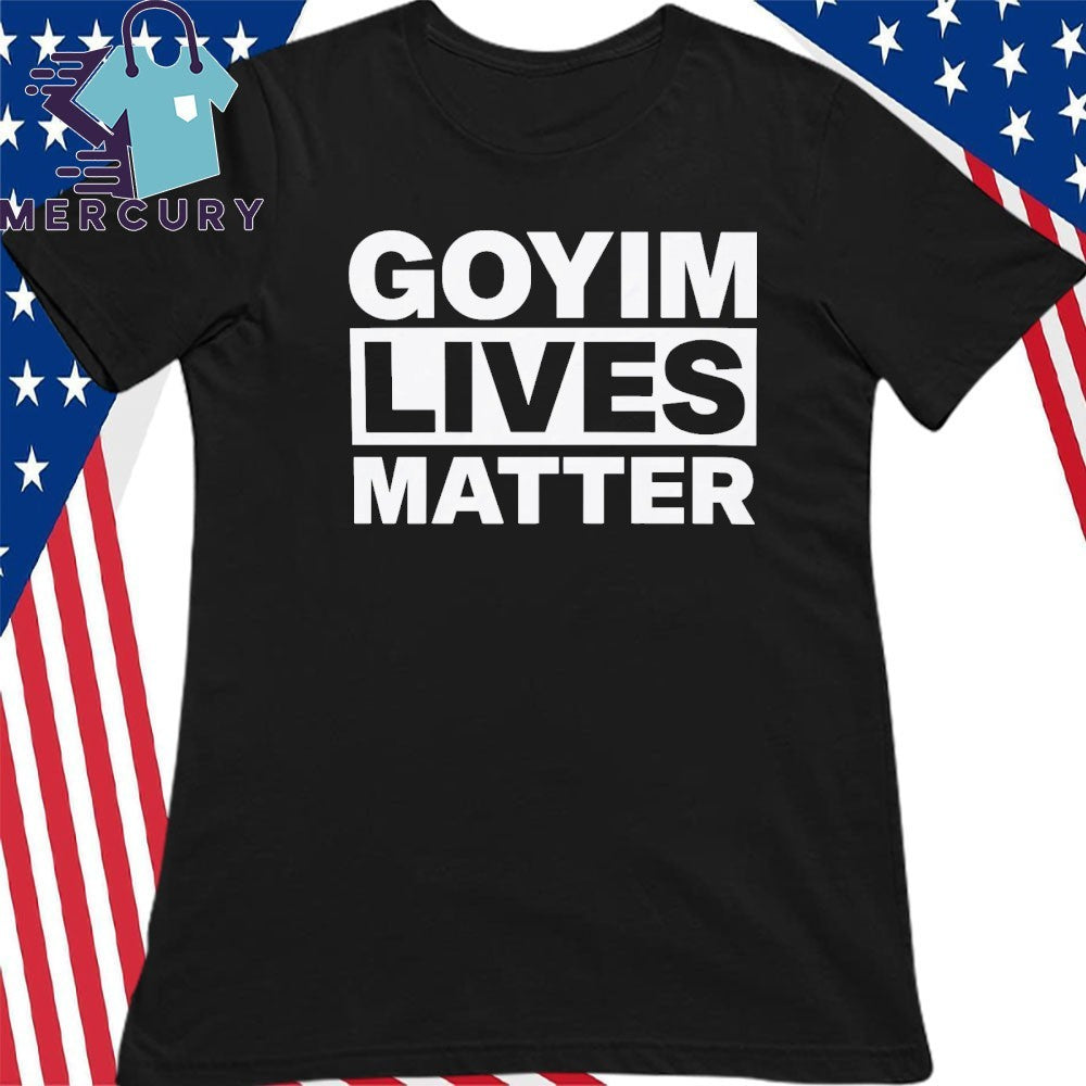 Goyim Lives Matter Shirt