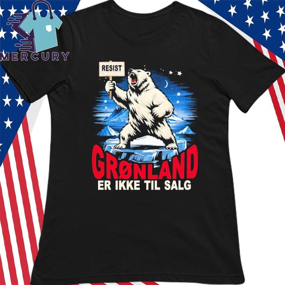 Greenland is Not for Sale Hands off Greenland Resist Bear Shirt