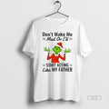 Official Grinch Dont Make Me Mad Or Ill Start Acting Like My Father Christmas T-Shirts, Hoodie, Sweatshirt | CoreVibeTees.com