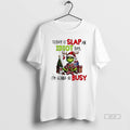 Official Grinch Today Is Slap An Idiot Day Im Gonna Be Busy T-Shirts, Hoodie, Sweatshirt | CoreVibeTees.com