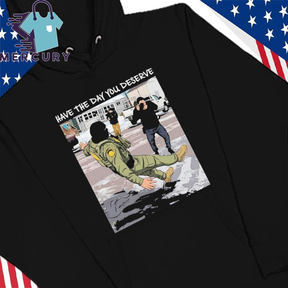 Have The Day You Deserve Anti ICE Shirt