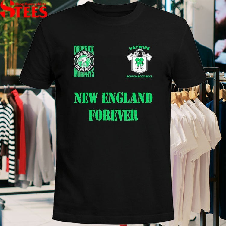 Haywire Boston Boot Boys Dropkick Murphys Union Strong For The People New England Forever T-Shirt