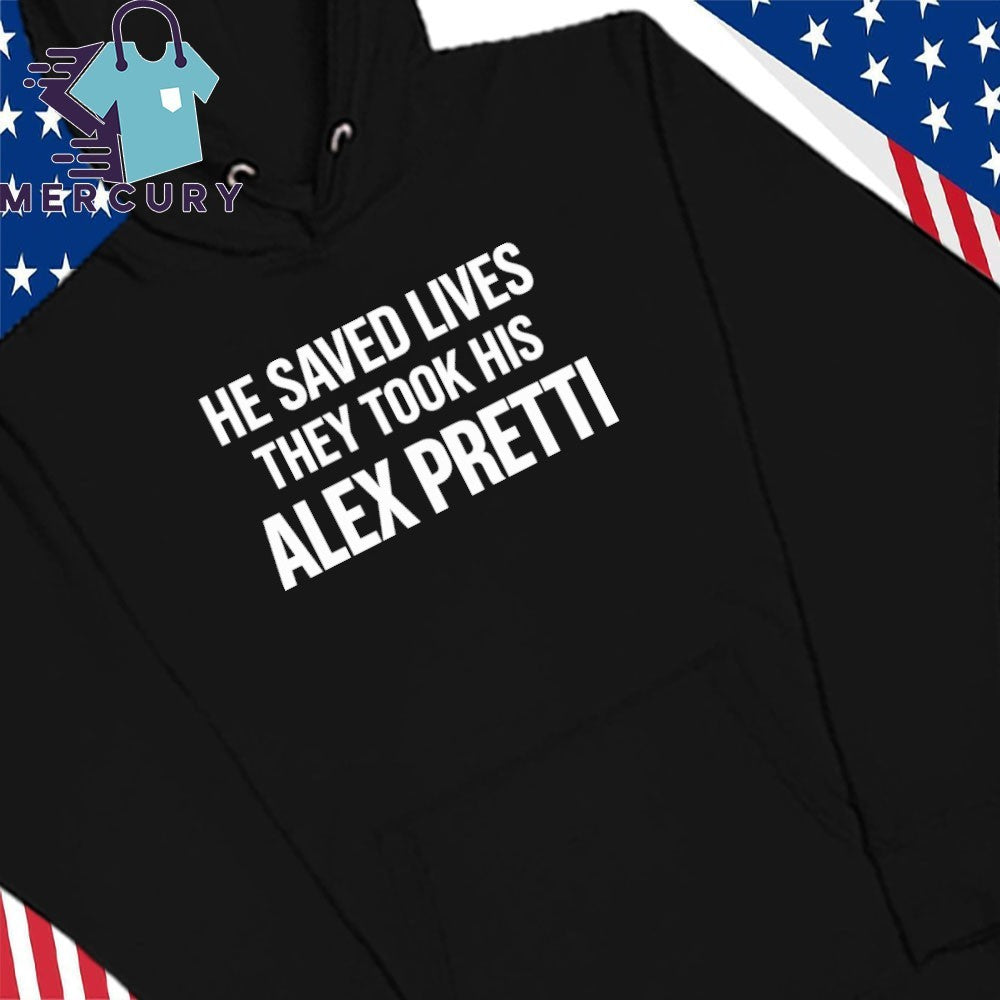 He Saced Lives They Took His Alex Pretti Anti ICE Shirt