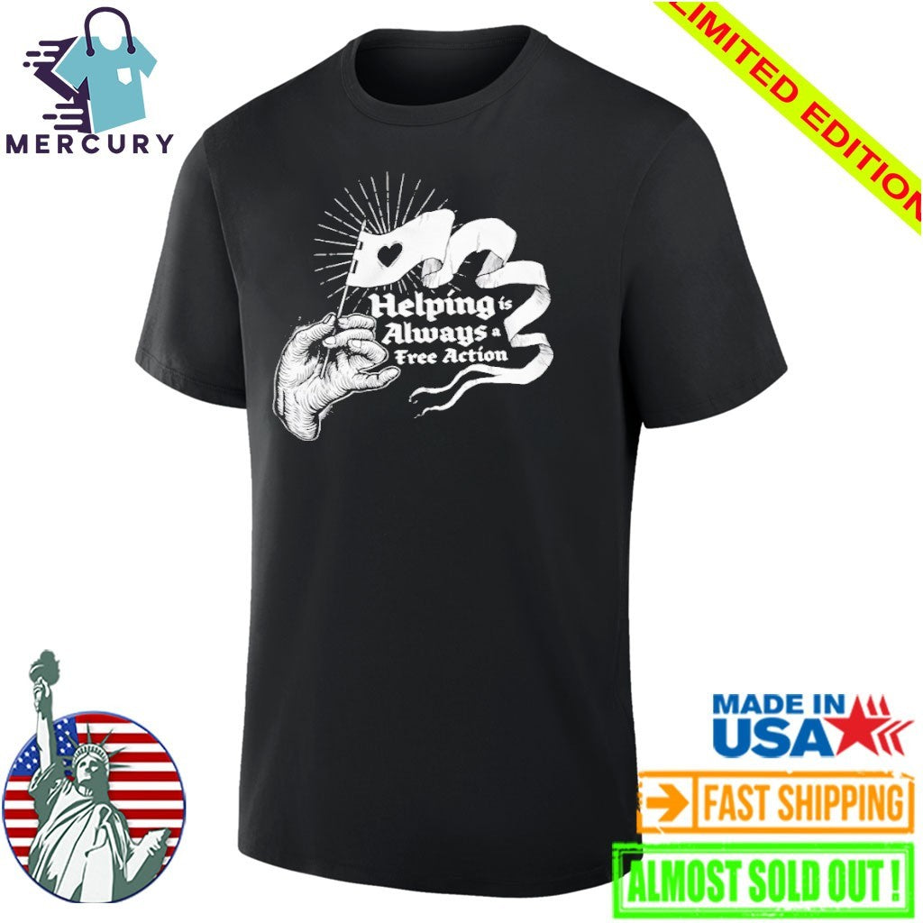 Helping Is Always A Free Action Shirt