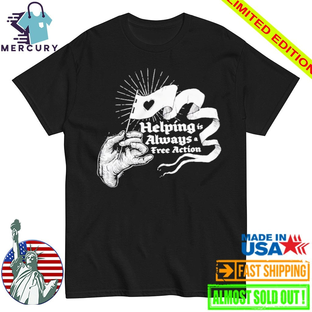 Helping Is Always A Free Action Shirt