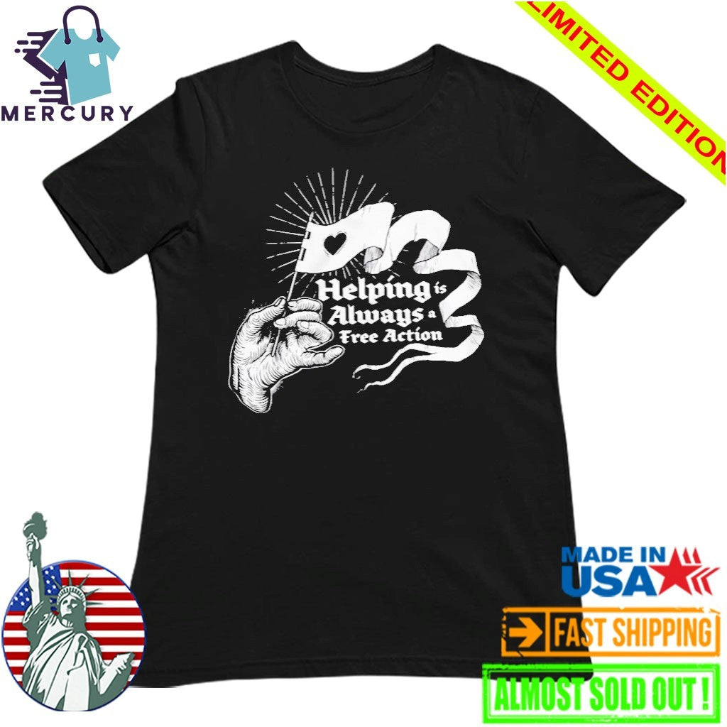 Helping Is Always A Free Action Shirt
