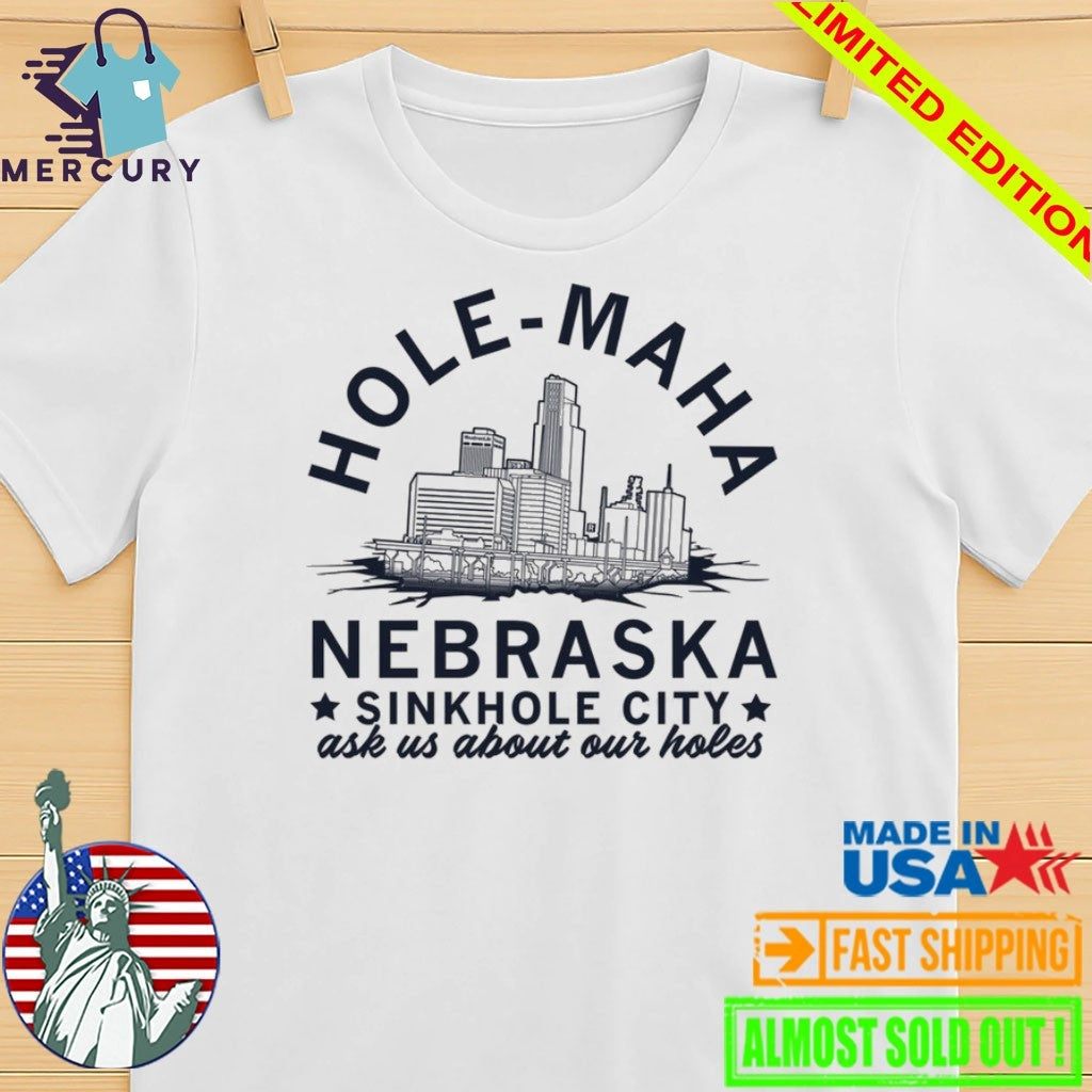 Hole Maha Nebraska Sinkhole City shirt