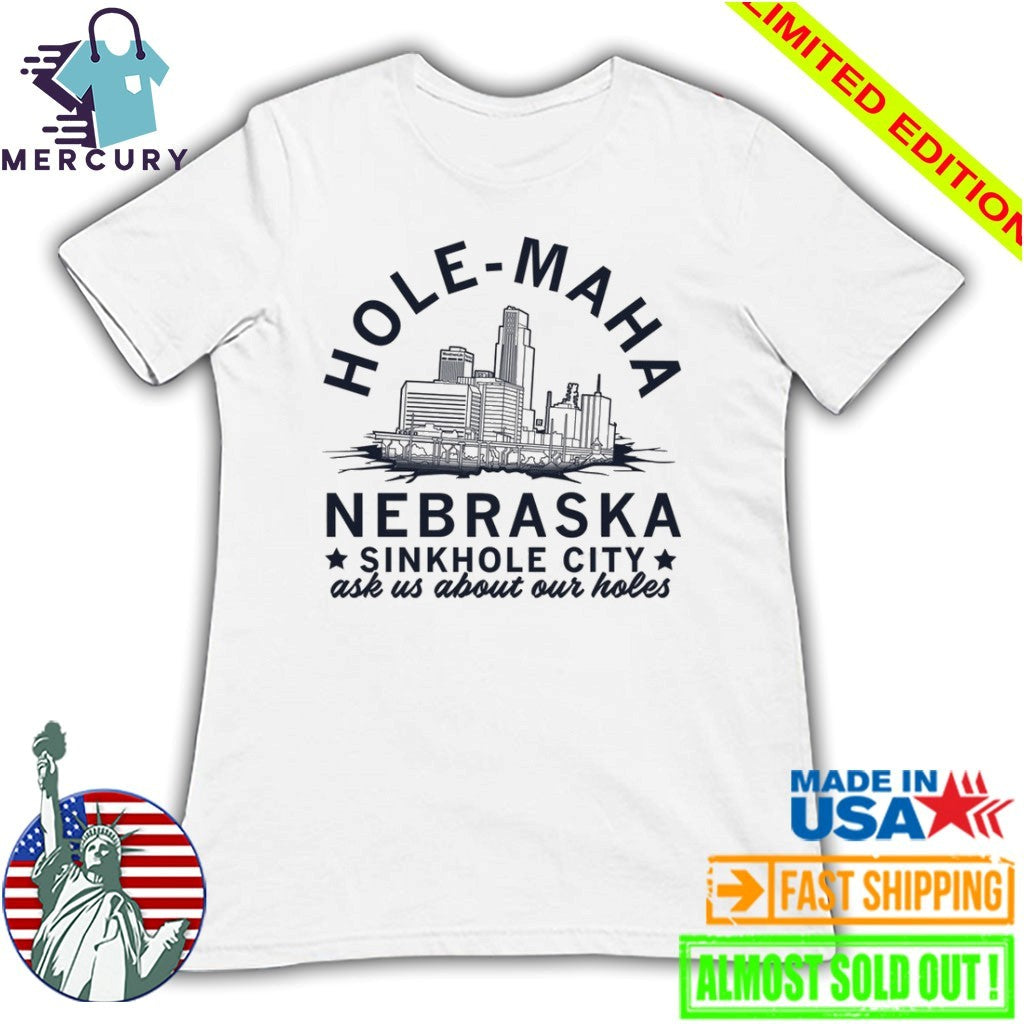 Hole Maha Nebraska Sinkhole City shirt