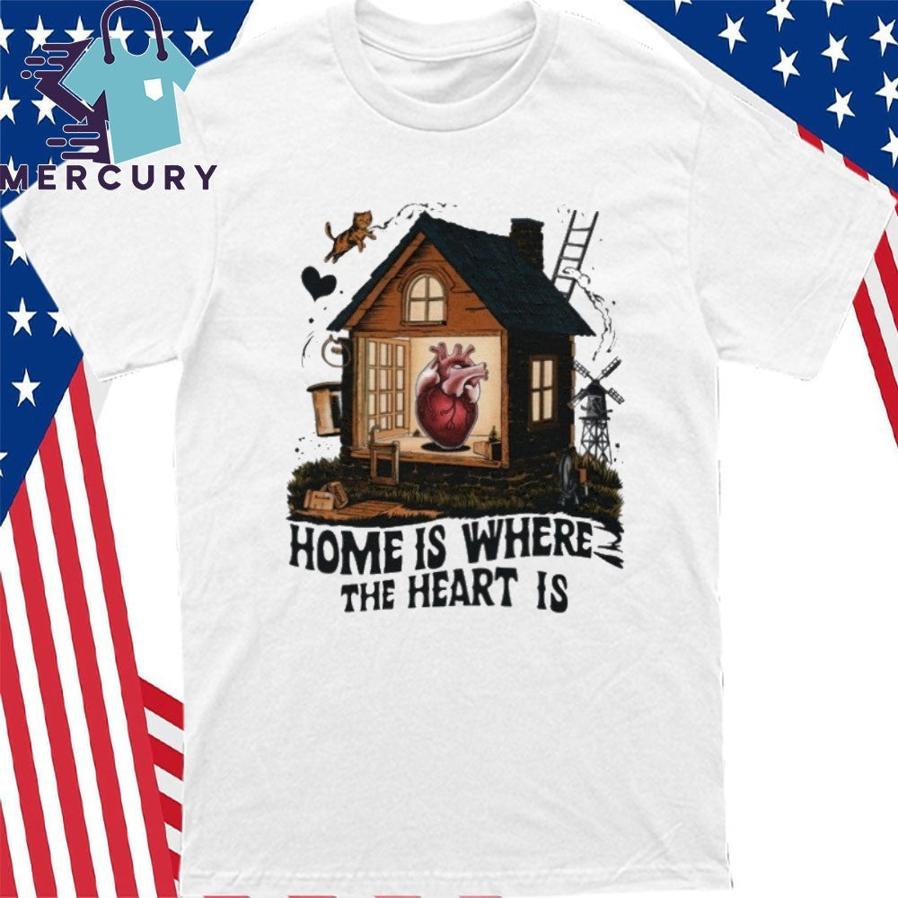 Home Is Where The Heart Is Shirt