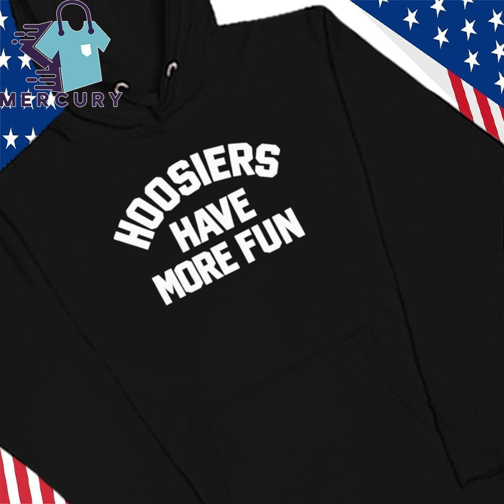 Hoosiers Have More Fun Shirt