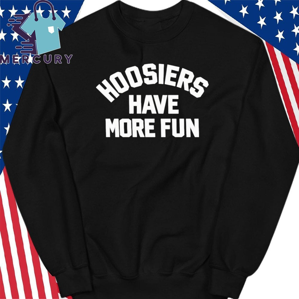 Hoosiers Have More Fun Shirt