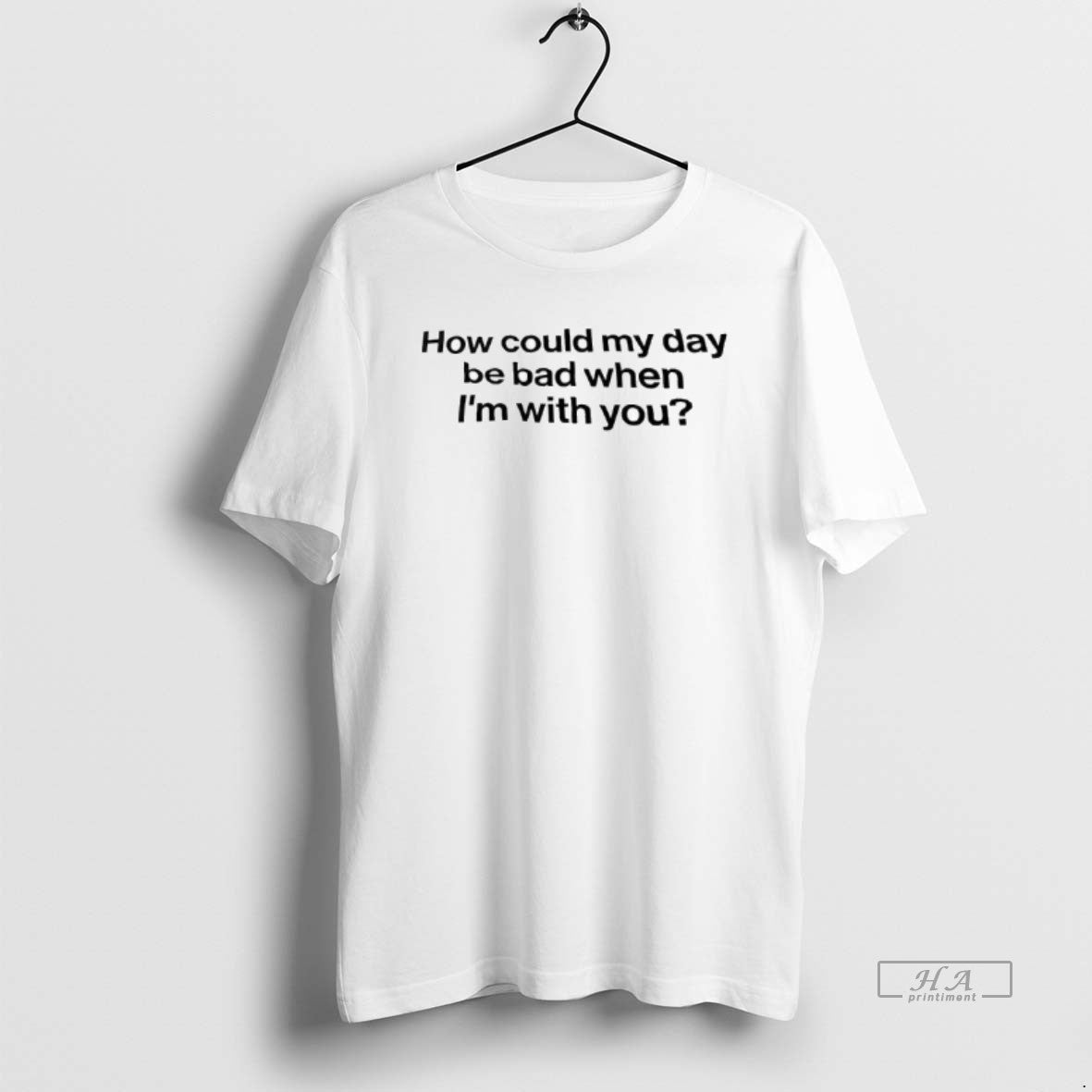 Official How Could My Day Be Bad When Im With You T-Shirts, Hoodie, Sweatshirt | CoreVibeTees.com