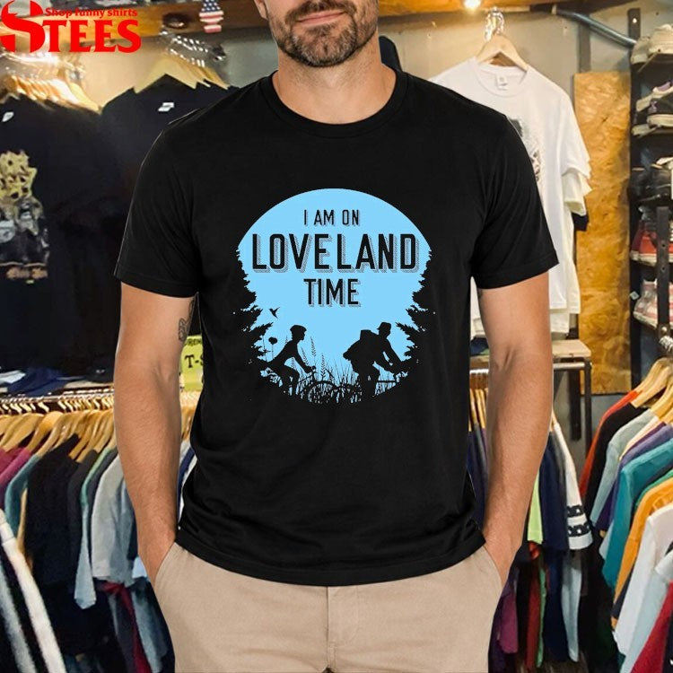 I Am On Loveland Time T-shirts