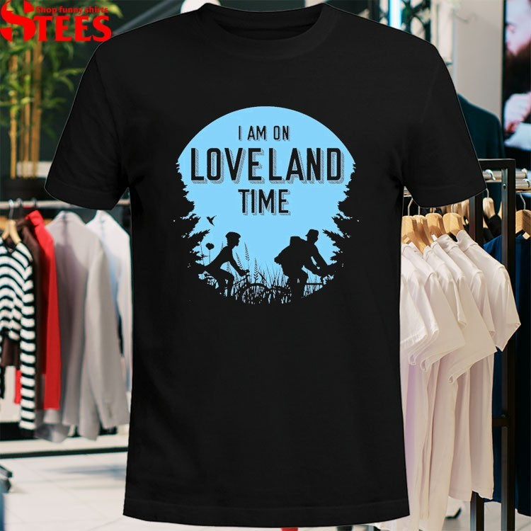 I Am On Loveland Time T-shirts