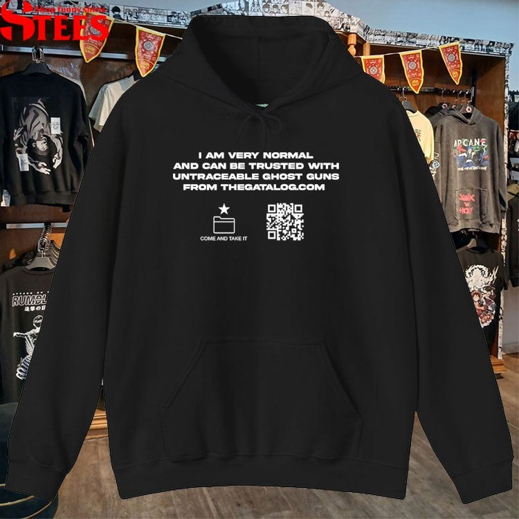 I Am Very Normal And Can Be Trusted With Untraceable Ghost Guns From The Gatalog Come And Take It T-shirts
