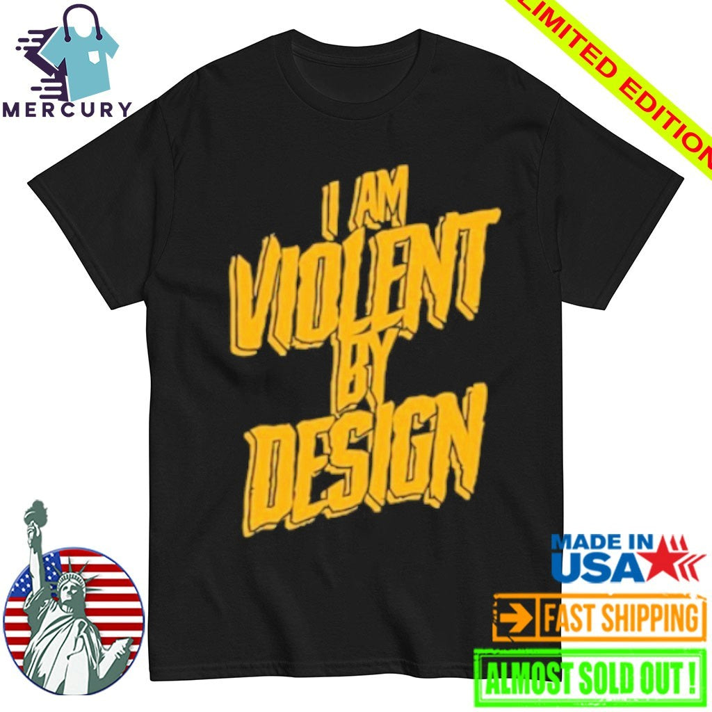 I Am Violent By Design Shirt