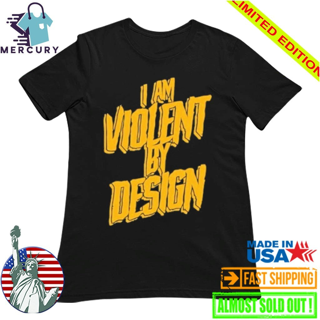 I Am Violent By Design Shirt