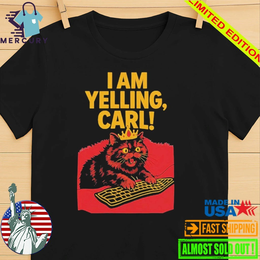 I Am Yelling Carl Cat Shirt