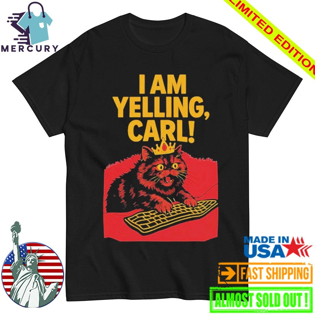 I Am Yelling Carl Cat Shirt