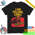 I Am Yelling Carl Cat Shirt
