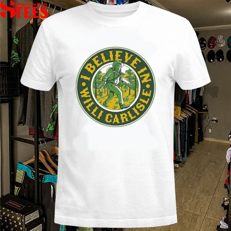 I Believe In Willi Carlisle T-shirts
