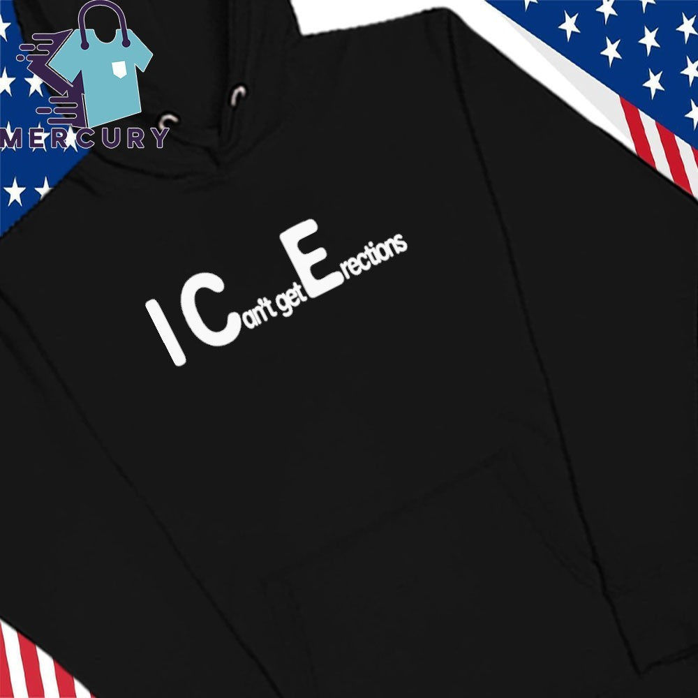I Can’t get Erections Shirt
