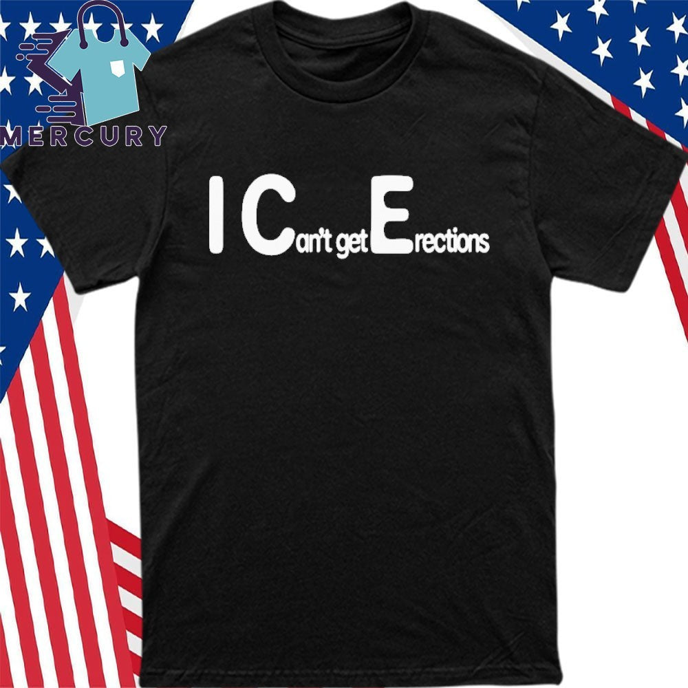 I Can’t get Erections Shirt