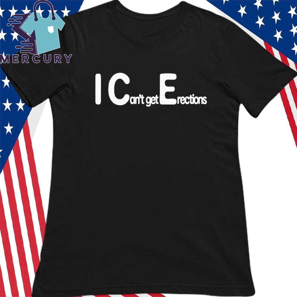 I Can’t get Erections Shirt