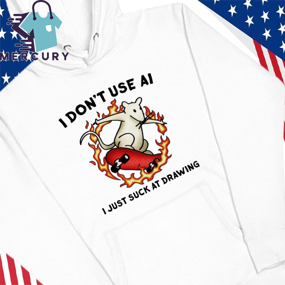 I Don’t Use Ai I Just Suck At Drawing Shirt