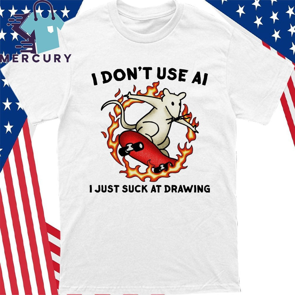 I Don’t Use Ai I Just Suck At Drawing Shirt