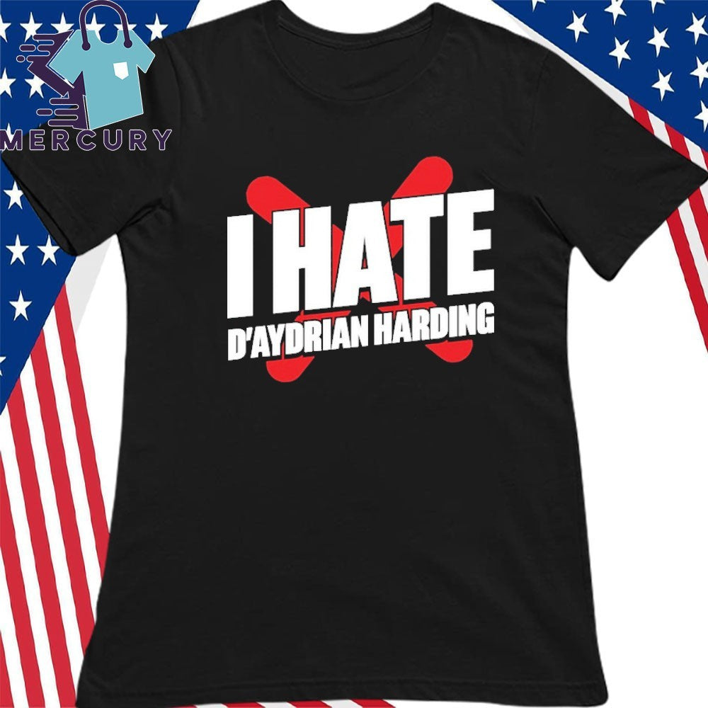 I Hate D’Aydrian Harding Shirt