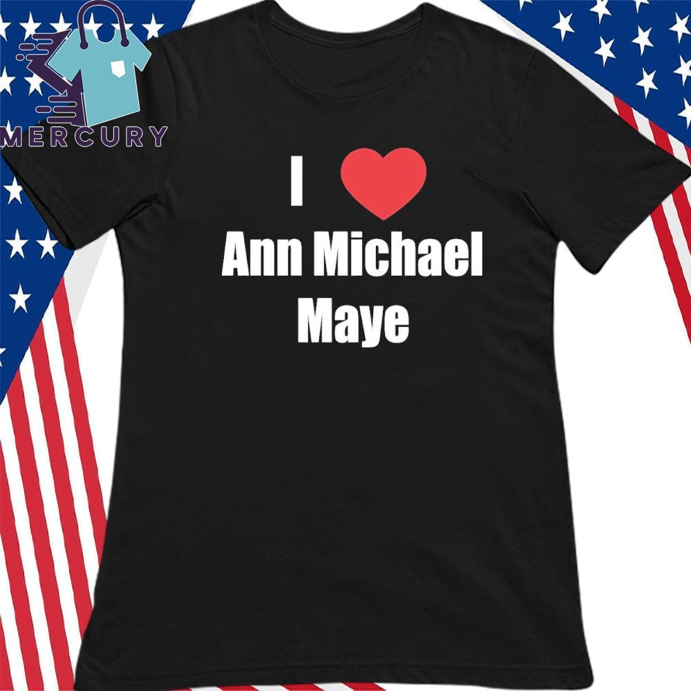 I Heart Ann Michael Maye Shirt