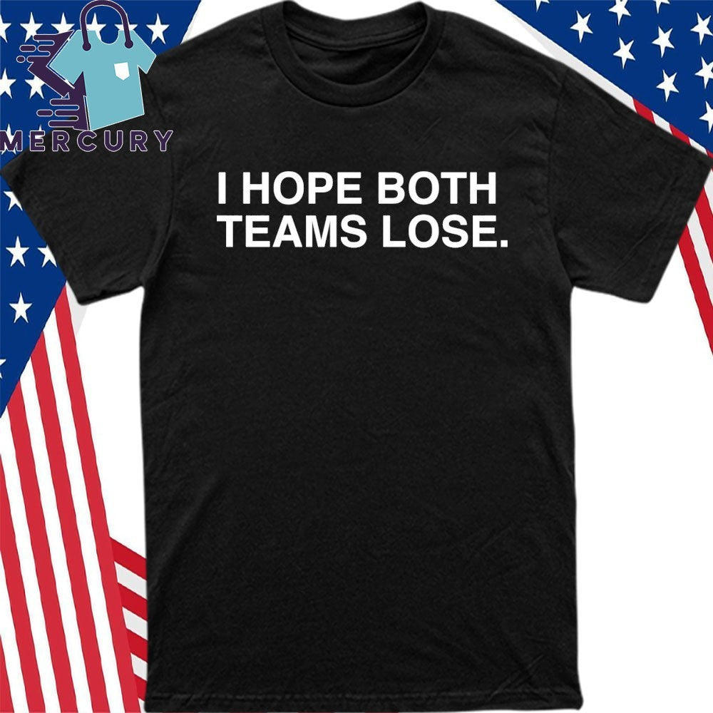 I Hope Both Teams Lose Shirt