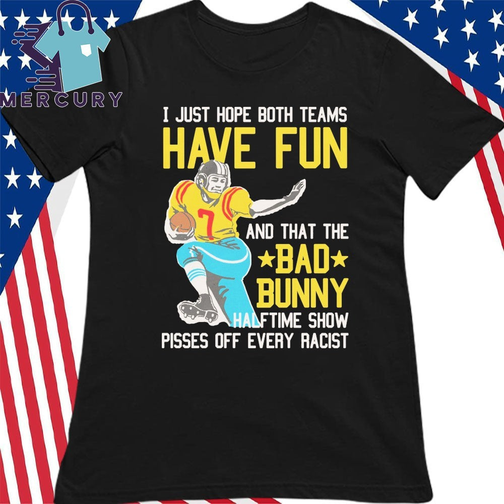 I Just Hope That Both Teams Have Fun And That The Bad Bunny Halftime Show Pisses Off Every Racist Shirt