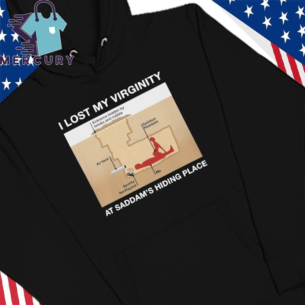 I Lost My Virginity At Saddam’s Hiding Place Shirt