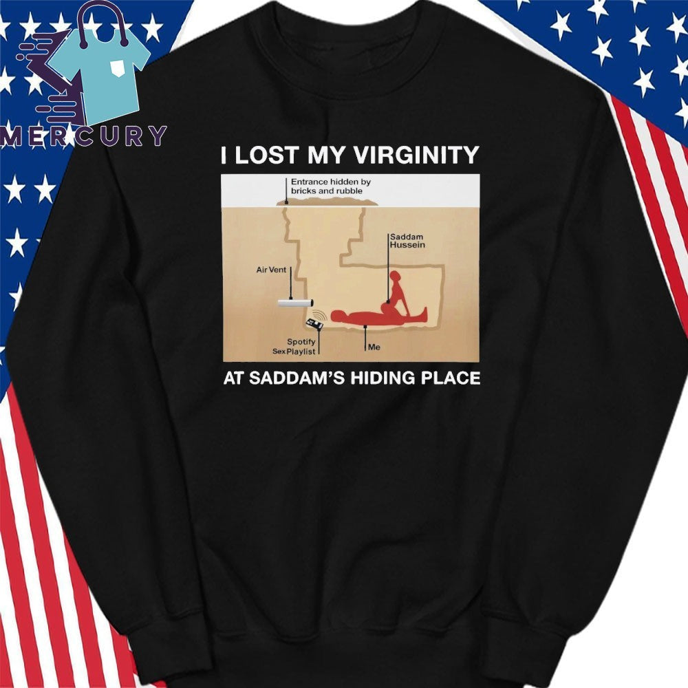 I Lost My Virginity At Saddam’s Hiding Place Shirt